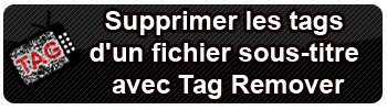 Supprimer les tags d'un fichier sous-titre avec Tag Remover